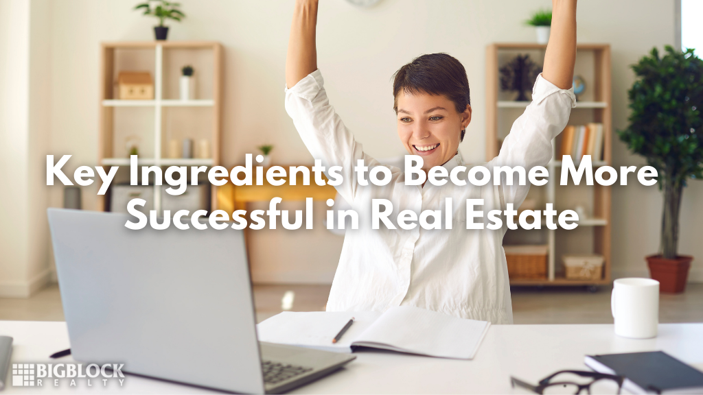 Key Ingredients to Become More Successful in Real Estate