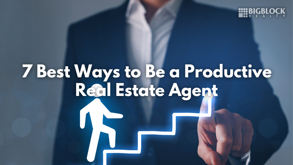 7 Best Ways to Be a Productive Real Estate Agent
